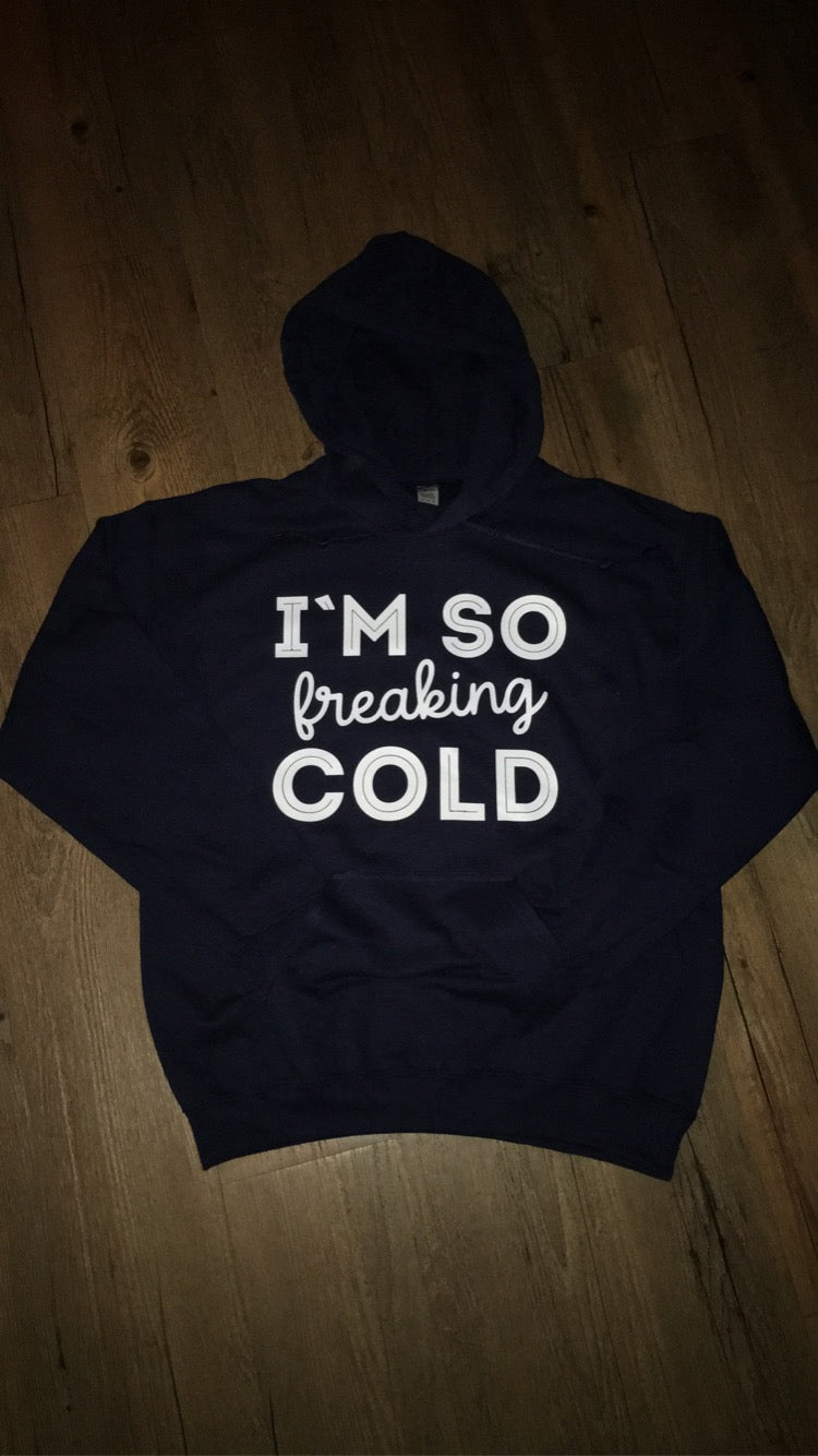 I’m So Freaking Cold Hoodie